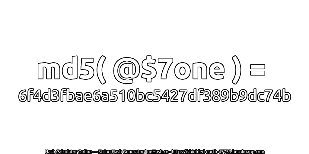 md5( @$7one ) = 6f4d3fbae6a510bc5427df389b9dc74b | unHash.co