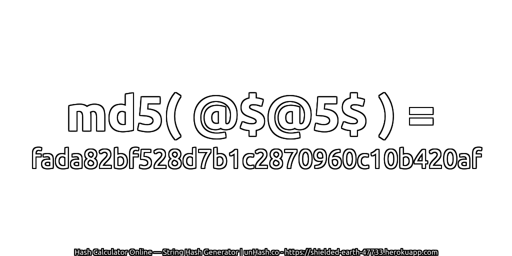 md5( @$@5$ ) = fada82bf528d7b1c2870960c10b420af | unHash.co