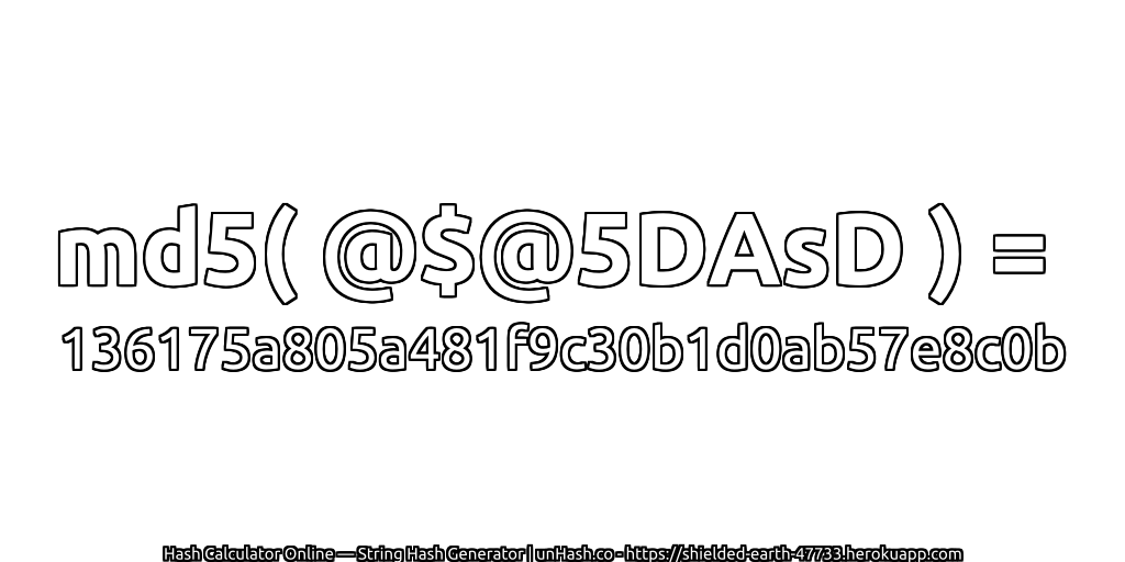md5( @$@5DAsD ) = 136175a805a481f9c30b1d0ab57e8c0b | unHash.co
