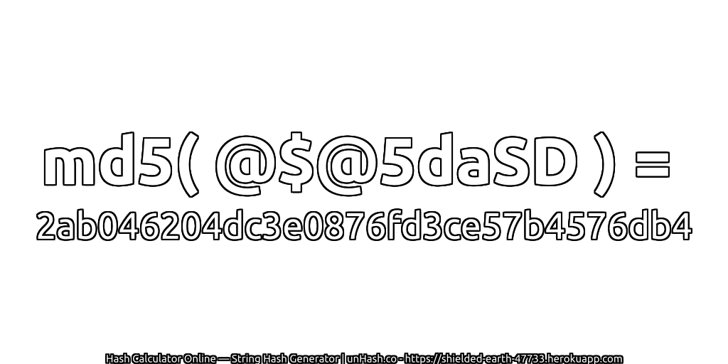 md5( @$@5daSD ) = 2ab046204dc3e0876fd3ce57b4576db4 | unHash.co