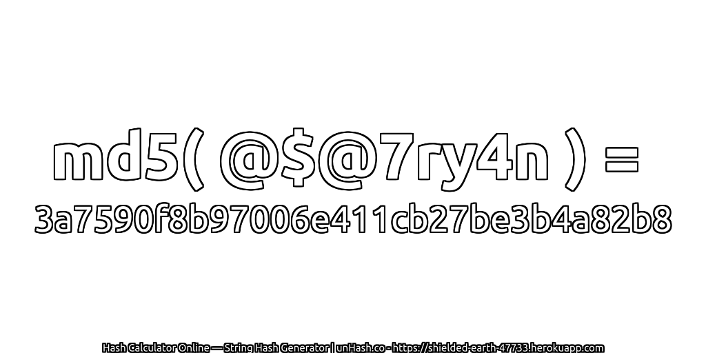md5( @$@7ry4n ) = 3a7590f8b97006e411cb27be3b4a82b8 | unHash.co