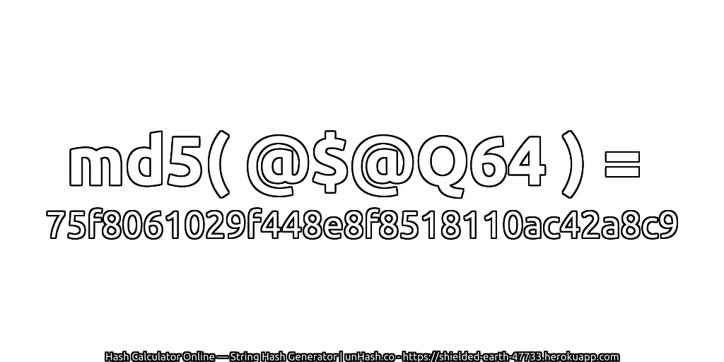 md5( @$@Q64 ) = 75f8061029f448e8f8518110ac42a8c9 | unHash.co