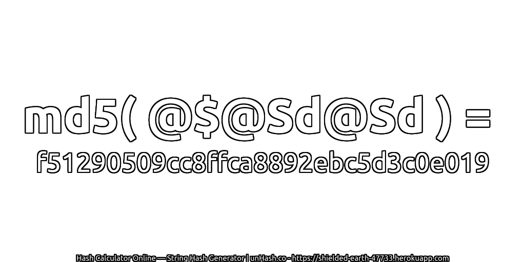 md5( @$@Sd@Sd ) = f51290509cc8ffca8892ebc5d3c0e019 | unHash.co