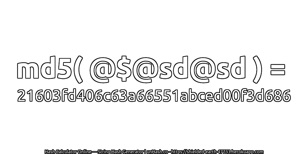 md5( @$@sd@sd ) = 21603fd406c63a66551abced00f3d686 | unHash.co