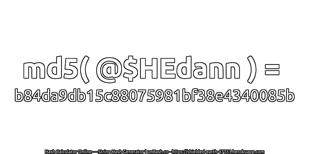 md5( @$HEdann ) = b84da9db15c88075981bf38e4340085b | unHash.co