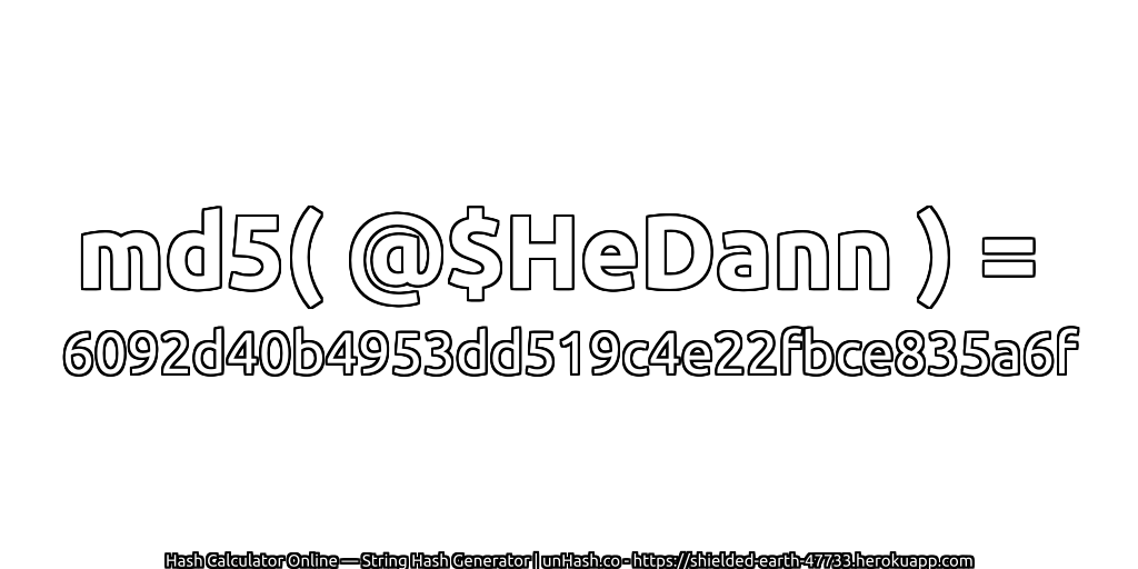 md5( @$HeDann ) = 6092d40b4953dd519c4e22fbce835a6f | unHash.co
