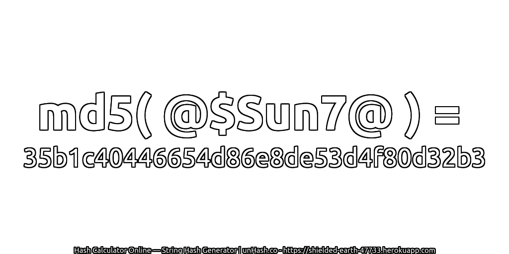 md5( @$Sun7@ ) = 35b1c40446654d86e8de53d4f80d32b3 | unHash.co