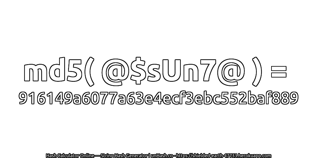 md5( @$sUn7@ ) = 916149a6077a63e4ecf3ebc552baf889 | unHash.co
