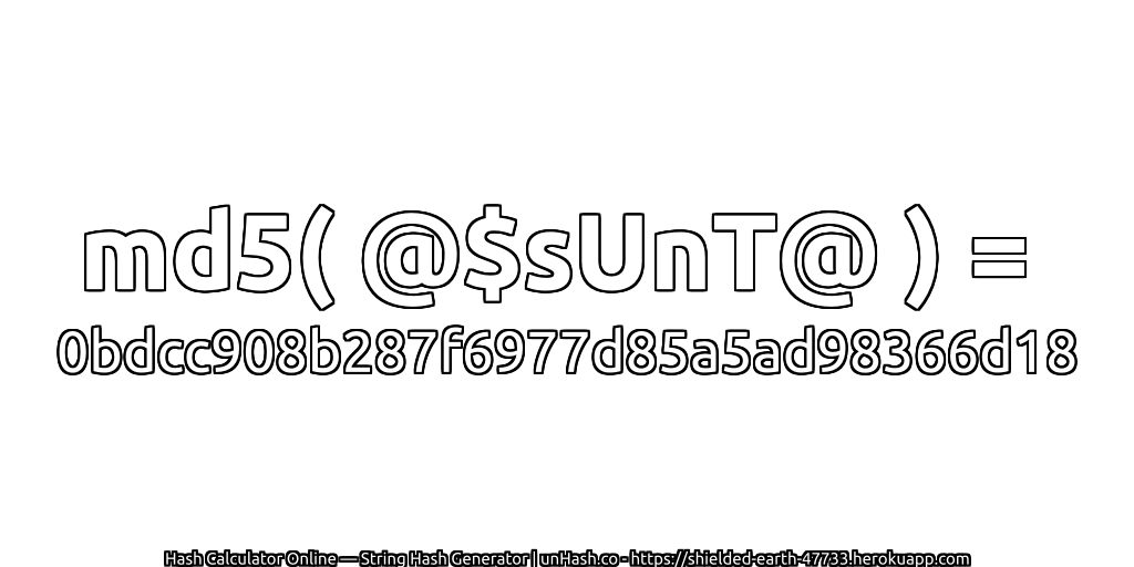 md5( @$sUnT@ ) = 0bdcc908b287f6977d85a5ad98366d18 | unHash.co