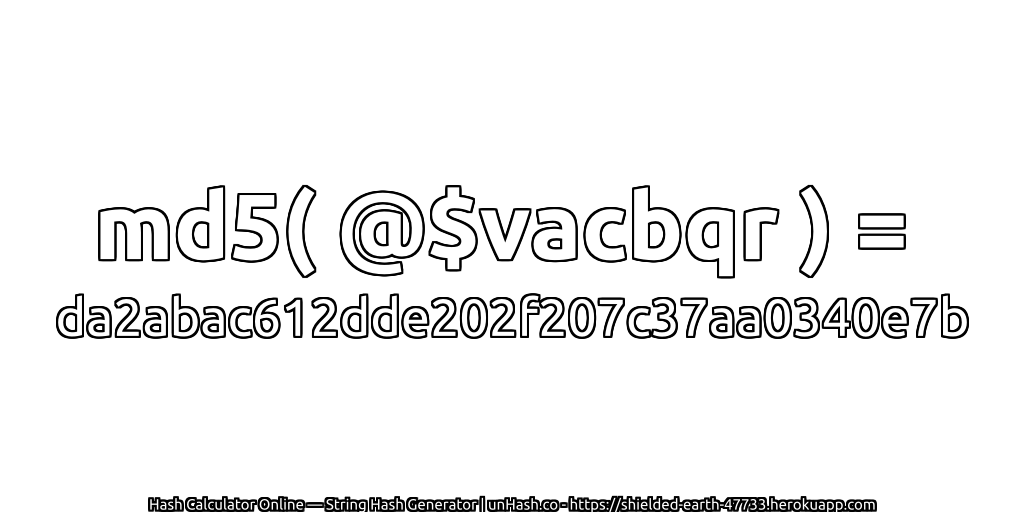 md5( @$vacbqr ) = da2abac612dde202f207c37aa0340e7b | unHash.co