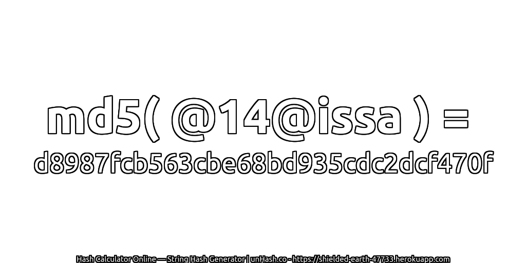 md5( @14@issa ) = d8987fcb563cbe68bd935cdc2dcf470f | unHash.co