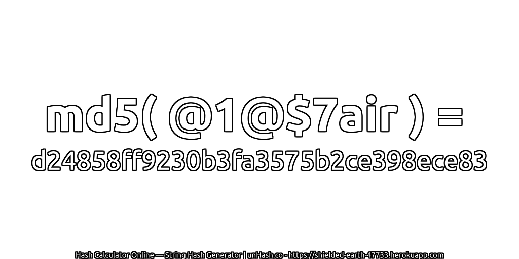 md5( @1@$7air ) = d24858ff9230b3fa3575b2ce398ece83 | unHash.co