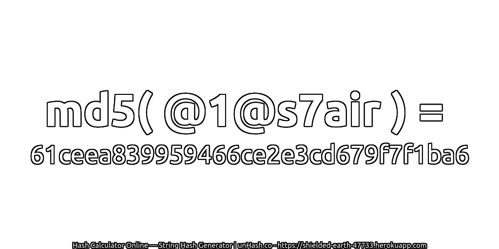md5( @1@s7air ) = 61ceea839959466ce2e3cd679f7f1ba6 | unHash.co
