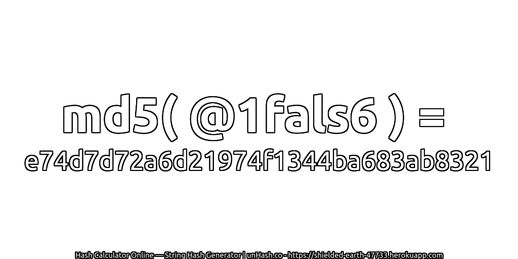 md5( @1fals6 ) = e74d7d72a6d21974f1344ba683ab8321 | unHash.co