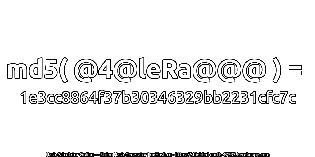 md5( @4@leRa@@@ ) = 1e3cc8864f37b30346329bb2231cfc7c | unHash.co