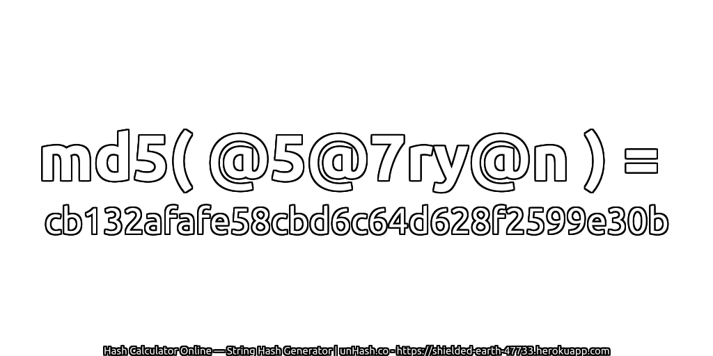 md5( @5@7ry@n ) = cb132afafe58cbd6c64d628f2599e30b | unHash.co