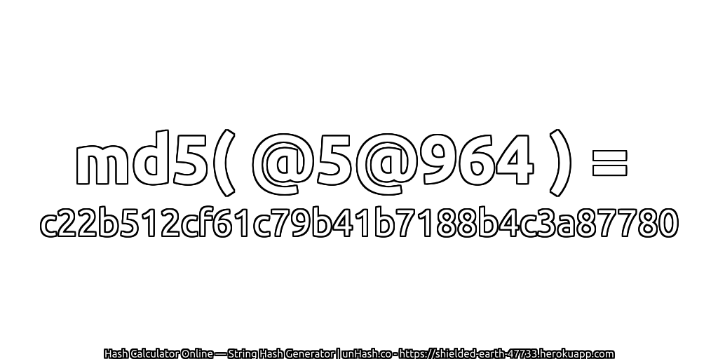 md5( @5@964 ) = c22b512cf61c79b41b7188b4c3a87780 | unHash.co