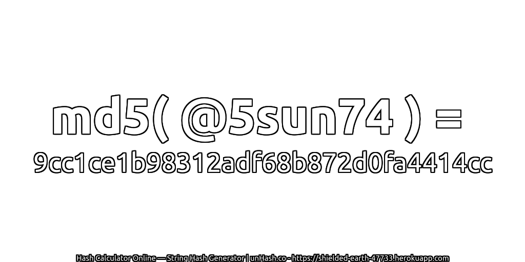 md5( @5sun74 ) = 9cc1ce1b98312adf68b872d0fa4414cc | unHash.co