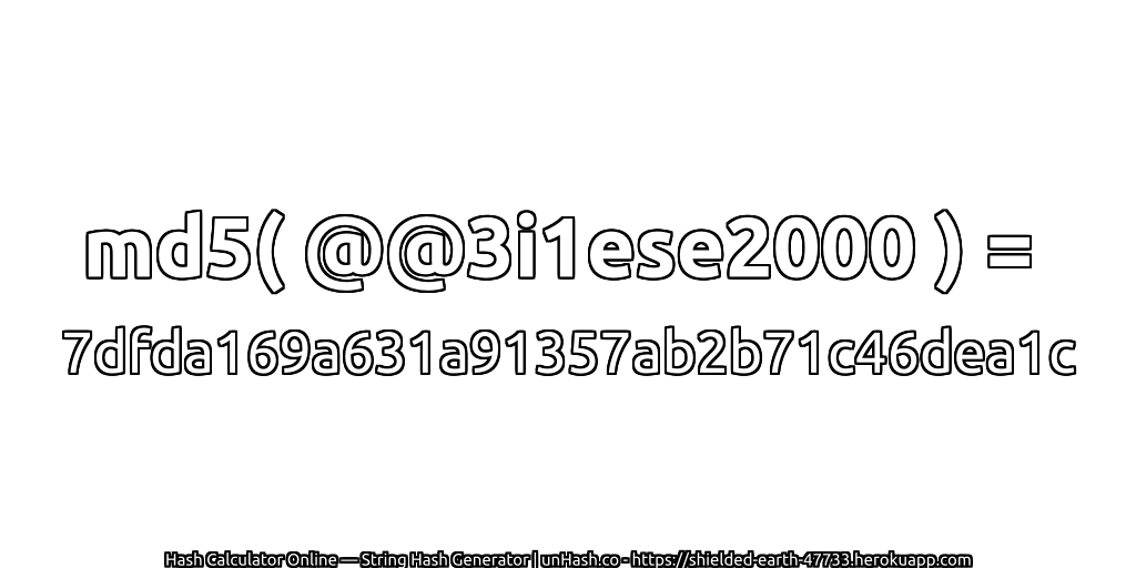 md5( @@3i1ese2000 ) = 7dfda169a631a91357ab2b71c46dea1c | unHash.co