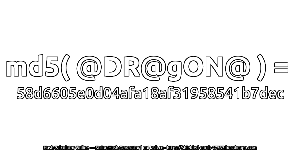 md5( @DR@gON@ ) = 58d6605e0d04afa18af31958541b7dec | unHash.co