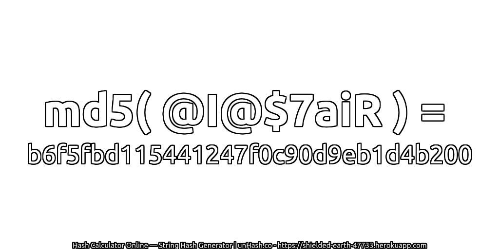 md5( @I@$7aiR ) = b6f5fbd115441247f0c90d9eb1d4b200 | unHash.co