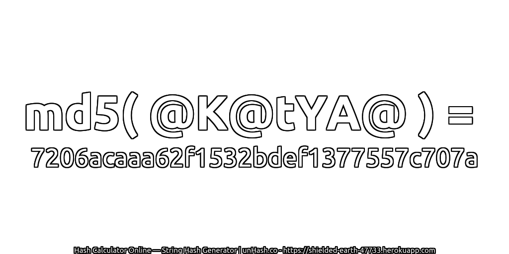 md5( @K@tYA@ ) = 7206acaaa62f1532bdef1377557c707a | unHash.co