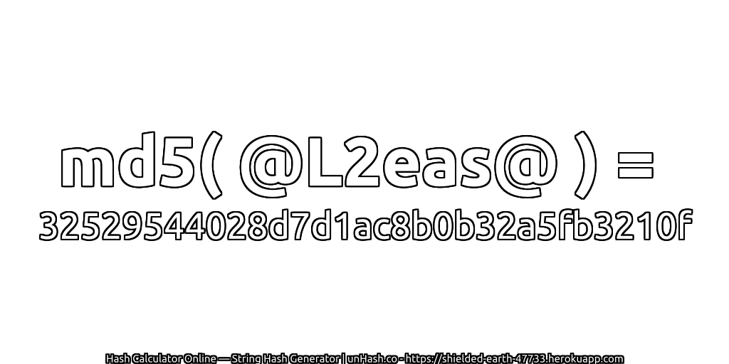 md5( @L2eas@ ) = 32529544028d7d1ac8b0b32a5fb3210f | unHash.co
