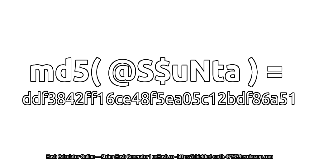 md5( @S$uNta ) = ddf3842ff16ce48f5ea05c12bdf86a51 | unHash.co