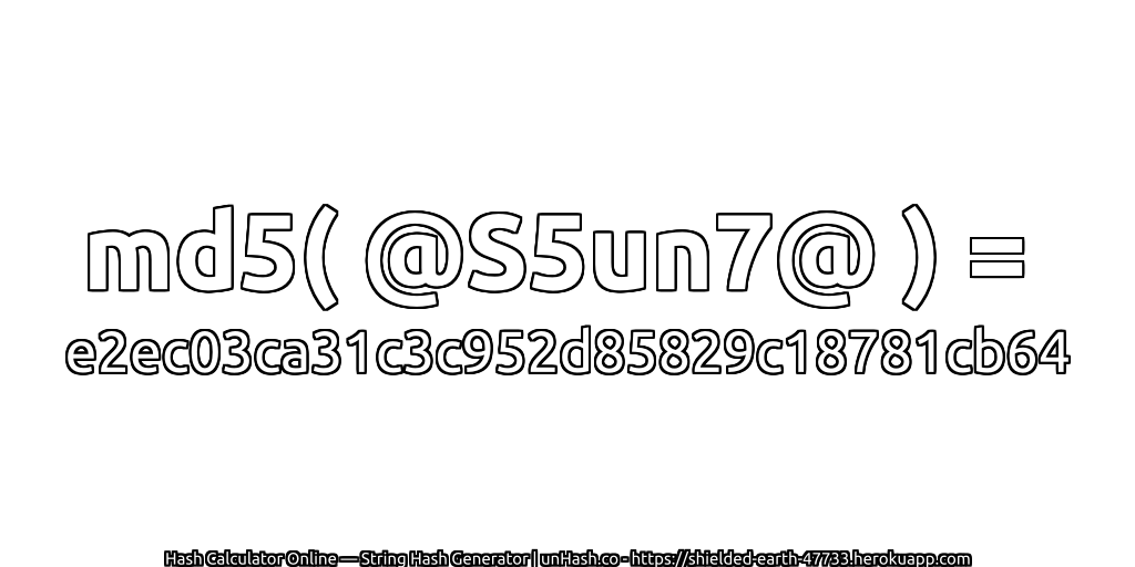 md5( @S5un7@ ) = e2ec03ca31c3c952d85829c18781cb64 | unHash.co