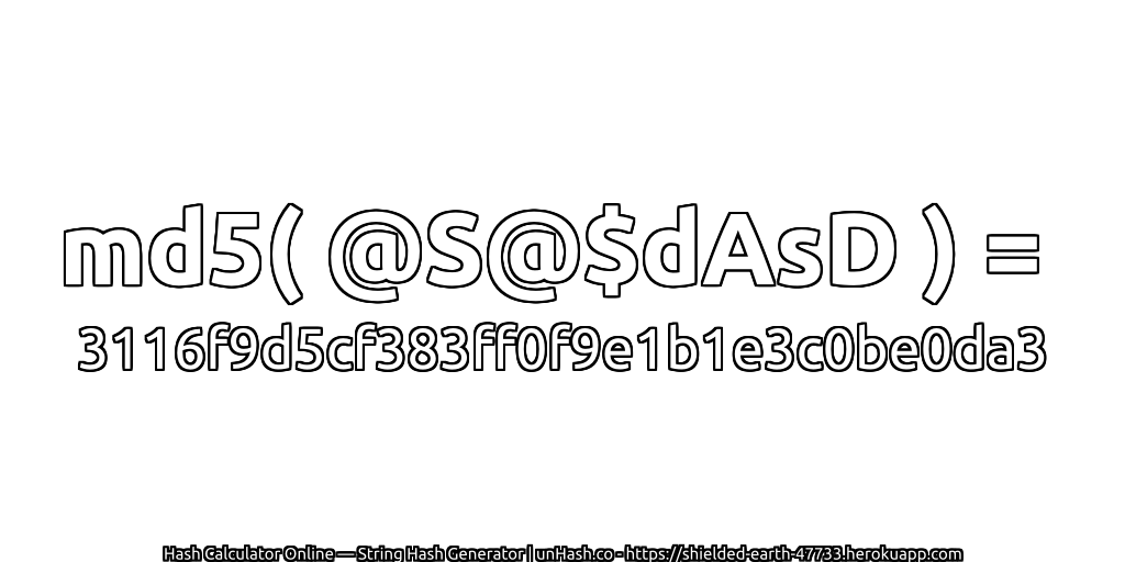 md5( @S@$dAsD ) = 3116f9d5cf383ff0f9e1b1e3c0be0da3 | unHash.co