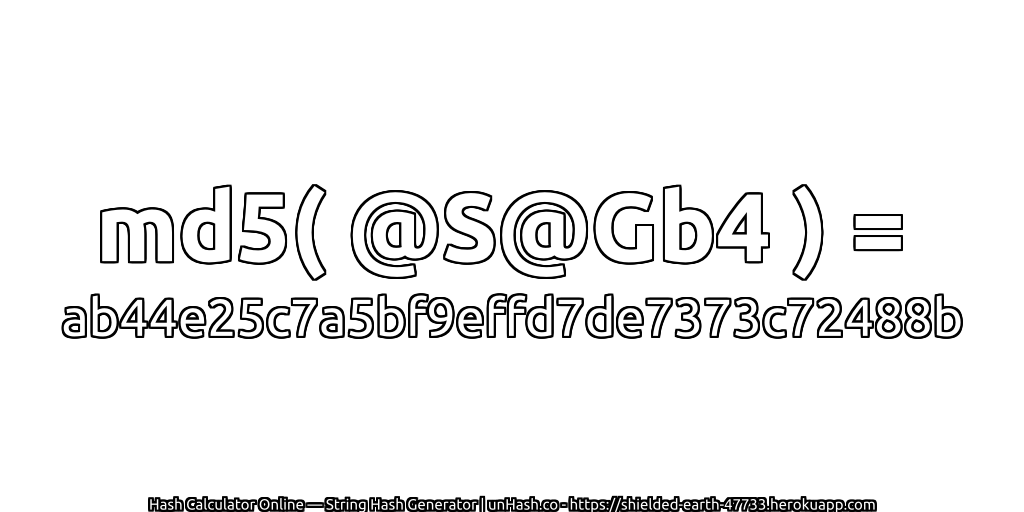 md5( @S@Gb4 ) = ab44e25c7a5bf9effd7de7373c72488b | unHash.co