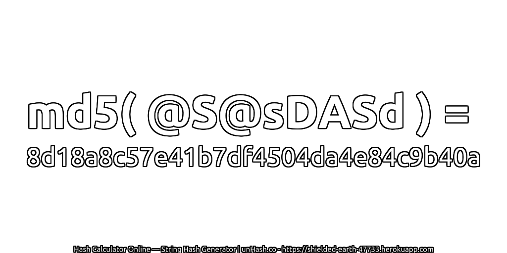 md5( @S@sDASd ) = 8d18a8c57e41b7df4504da4e84c9b40a | unHash.co