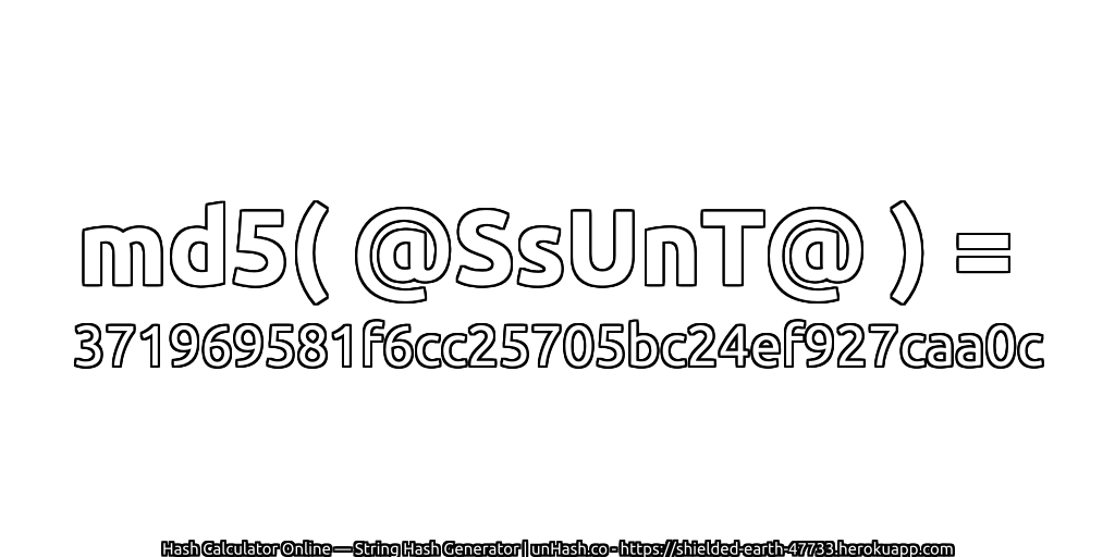 md5( @SsUnT@ ) = 371969581f6cc25705bc24ef927caa0c | unHash.co
