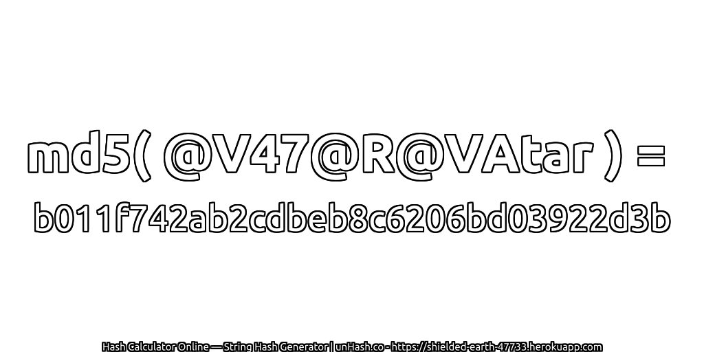 md5( @V47@R@VAtar ) = b011f742ab2cdbeb8c6206bd03922d3b | unHash.co