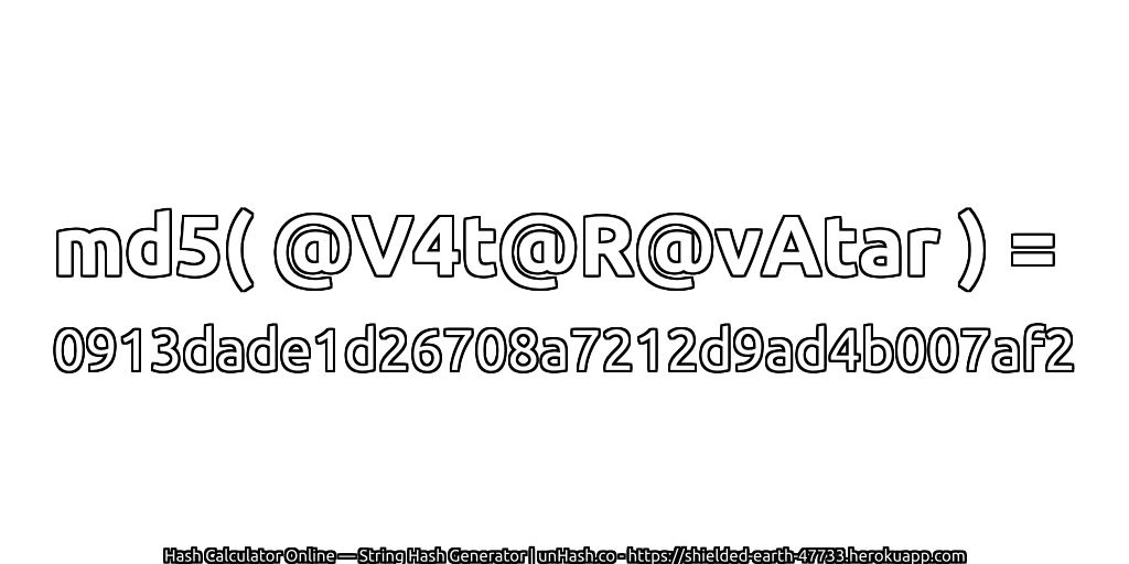md5( @V4t@R@vAtar ) = 0913dade1d26708a7212d9ad4b007af2 | unHash.co