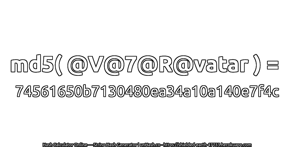 md5( @V@7@R@vatar ) = 74561650b7130480ea34a10a140e7f4c | unHash.co