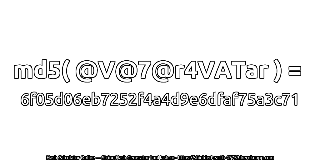 md5( @V@7@r4VATar ) = 6f05d06eb7252f4a4d9e6dfaf75a3c71 | unHash.co