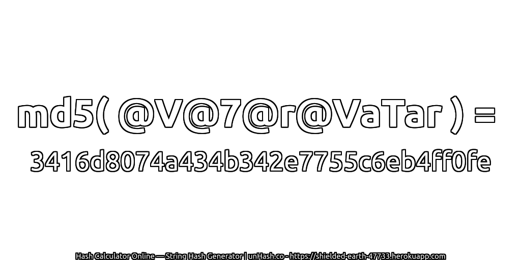 md5( @V@7@r@VaTar ) = 3416d8074a434b342e7755c6eb4ff0fe | unHash.co