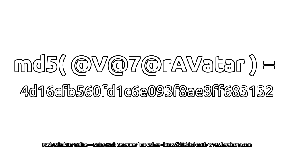 md5( @V@7@rAVatar ) = 4d16cfb560fd1c6e093f8ae8ff683132 | unHash.co