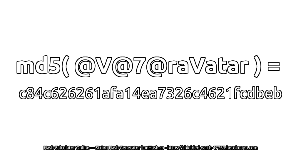 md5( @V@7@raVatar ) = c84c626261afa14ea7326c4621fcdbeb | unHash.co