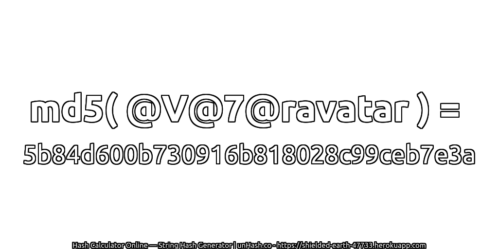 md5( @V@7@ravatar ) = 5b84d600b730916b818028c99ceb7e3a | unHash.co