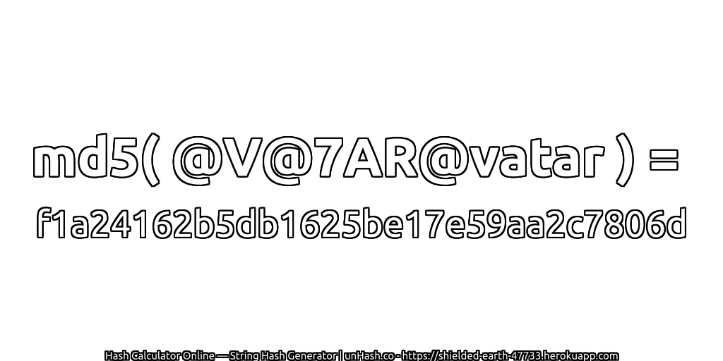 md5( @V@7AR@vatar ) = f1a24162b5db1625be17e59aa2c7806d | unHash.co
