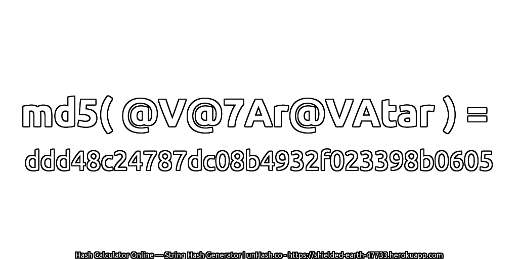 md5( @V@7Ar@VAtar ) = ddd48c24787dc08b4932f023398b0605 | unHash.co
