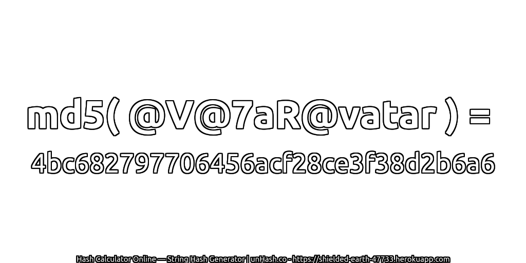 md5( @V@7aR@vatar ) = 4bc682797706456acf28ce3f38d2b6a6 | unHash.co