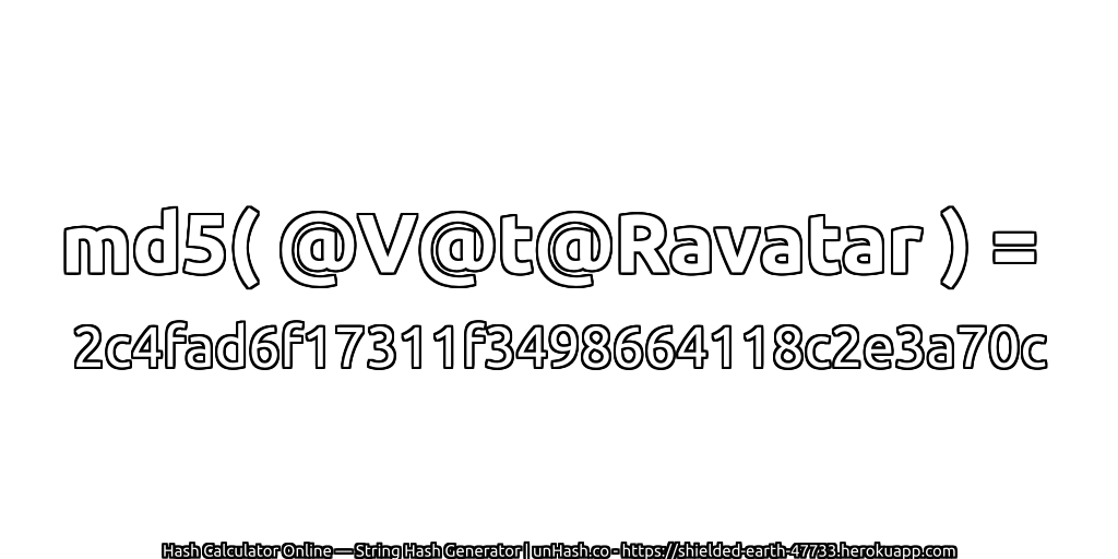 md5( @V@t@Ravatar ) = 2c4fad6f17311f3498664118c2e3a70c | unHash.co