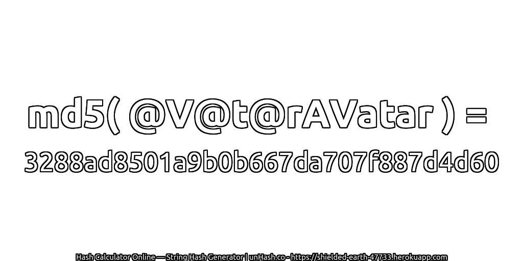 md5( @V@t@rAVatar ) = 3288ad8501a9b0b667da707f887d4d60 | unHash.co
