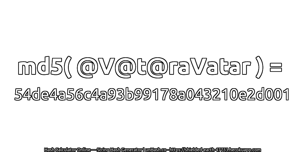 md5( @V@t@raVatar ) = 54de4a56c4a93b99178a043210e2d001 | unHash.co