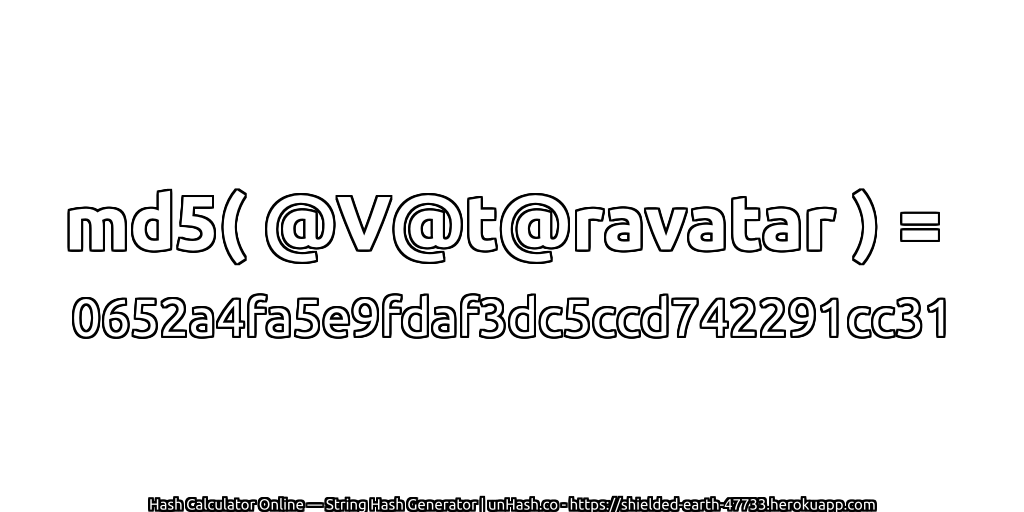 md5( @V@t@ravatar ) = 0652a4fa5e9fdaf3dc5ccd742291cc31 | unHash.co