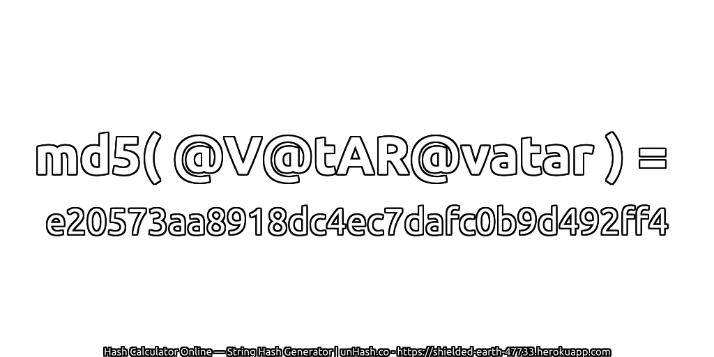 md5( @V@tAR@vatar ) = e20573aa8918dc4ec7dafc0b9d492ff4 | unHash.co