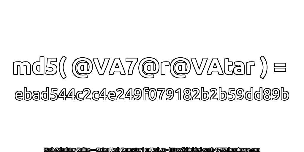 md5( @VA7@r@VAtar ) = ebad544c2c4e249f079182b2b59dd89b | unHash.co